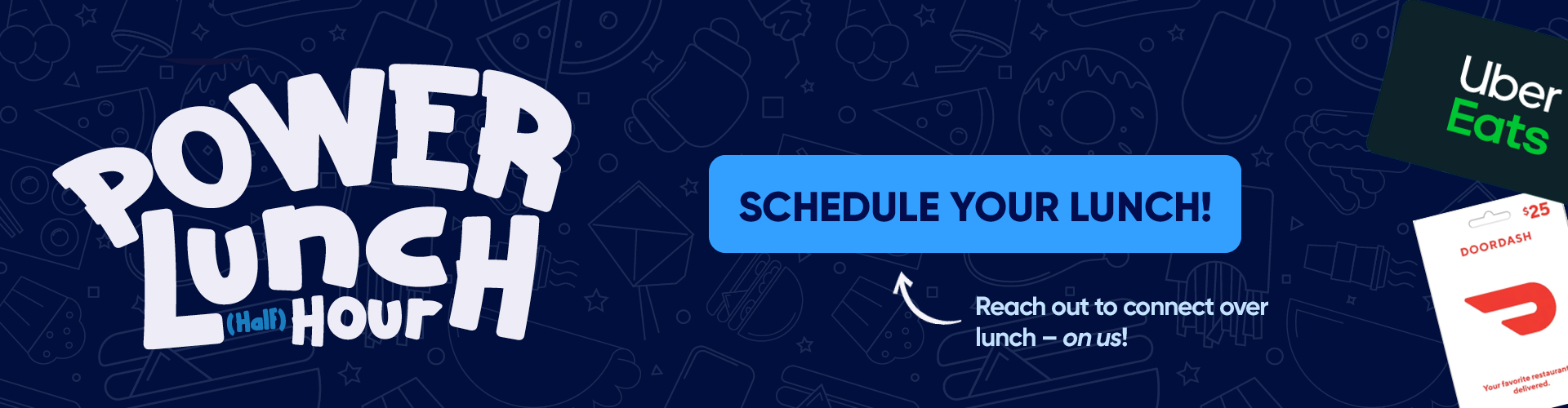 Schedule your True Power Lunch (Half) Hour to connect and receive a $25 Uber Eats or DoorDash gift card. 